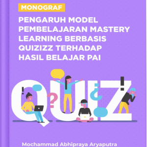 Monograf: Pengaruh Model Pembelajaran Mastery Learning Berbasis Quizizz Terhadap Hasil Belajar PAI